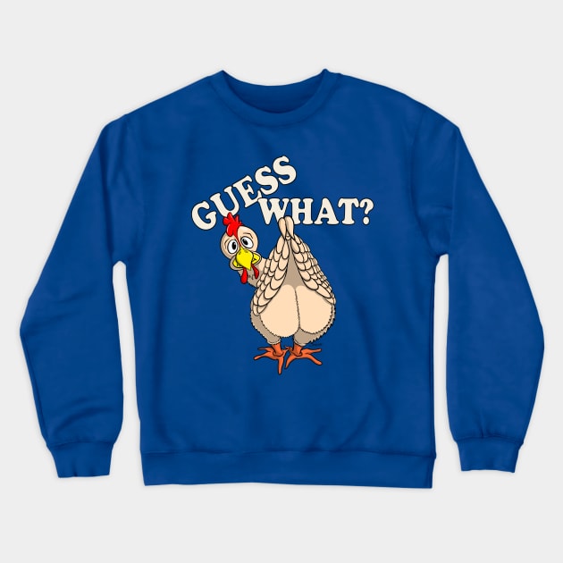 Funny Chicken Shirt GUESS WHAT? CHICKEN BUTT Crewneck Sweatshirt by ScottyGaaDo